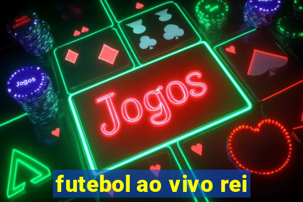 futebol ao vivo rei